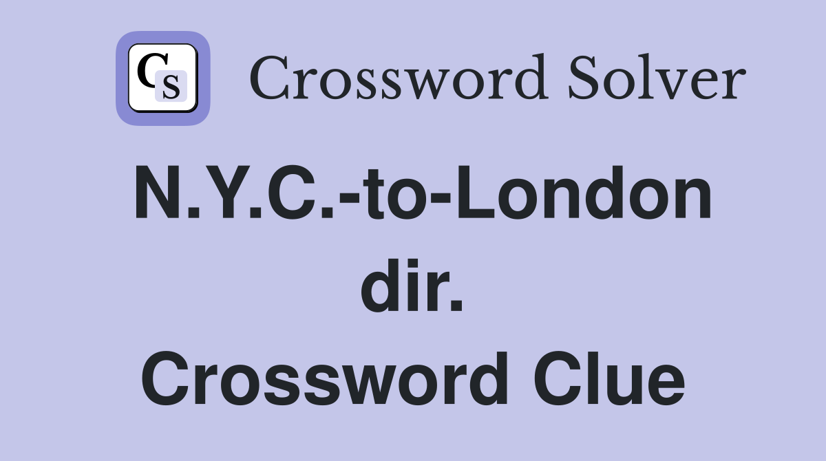 N.Y.C.-to-London dir. Crossword Clue