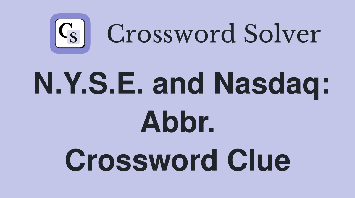 N.Y.S.E. and Nasdaq: Abbr. Crossword Clue