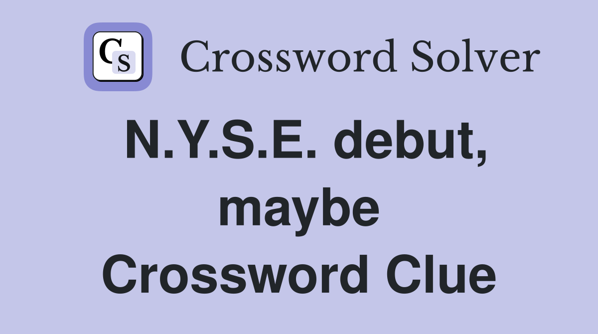 N.Y.S.E. debut, maybe Crossword Clue