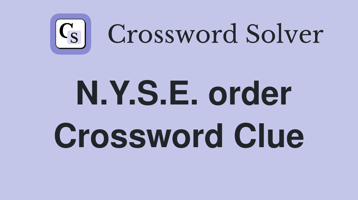 N.Y.S.E. order Crossword Clue