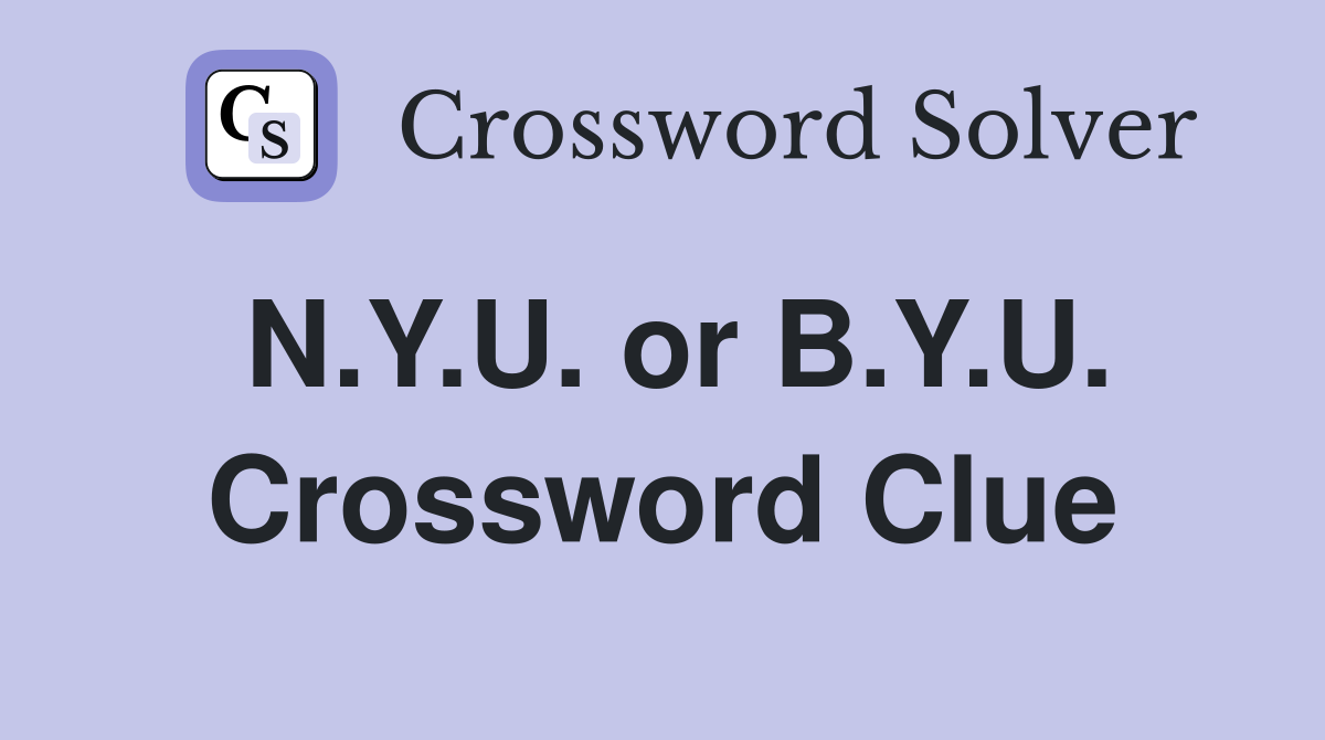 N.Y.U. or B.Y.U. Crossword Clue