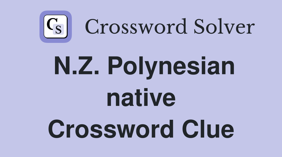 N.Z. Polynesian native Crossword Clue
