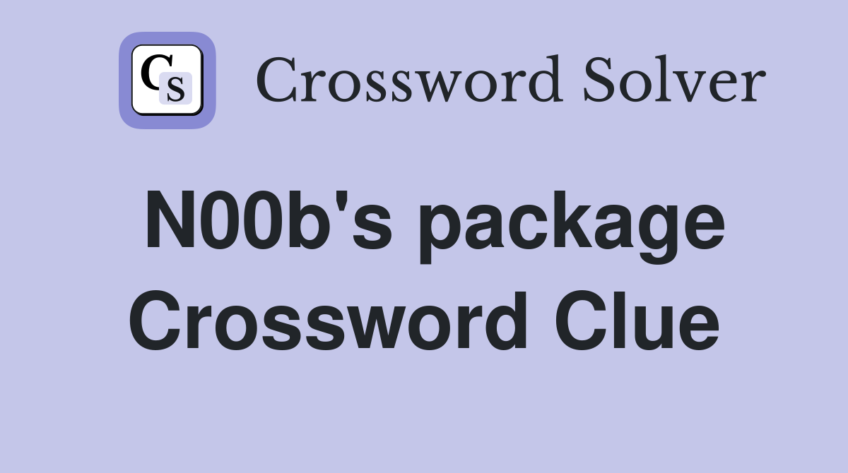N00b's package Crossword Clue
