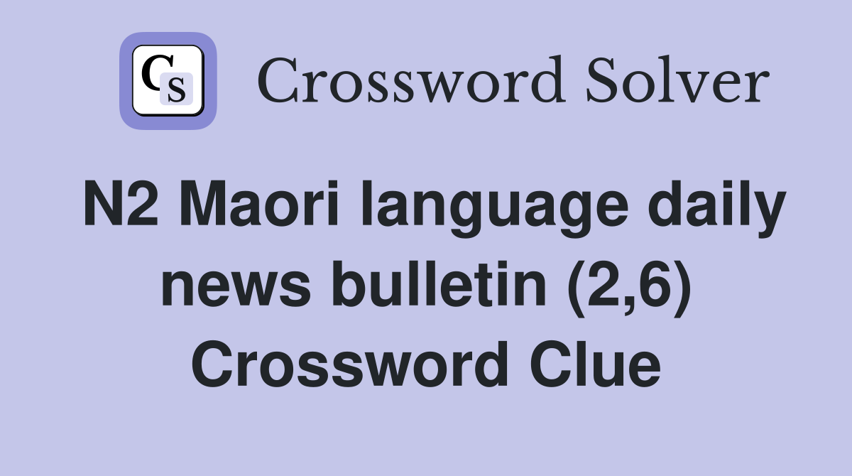 N2 Maori language daily news bulletin (2,6) Crossword Clue