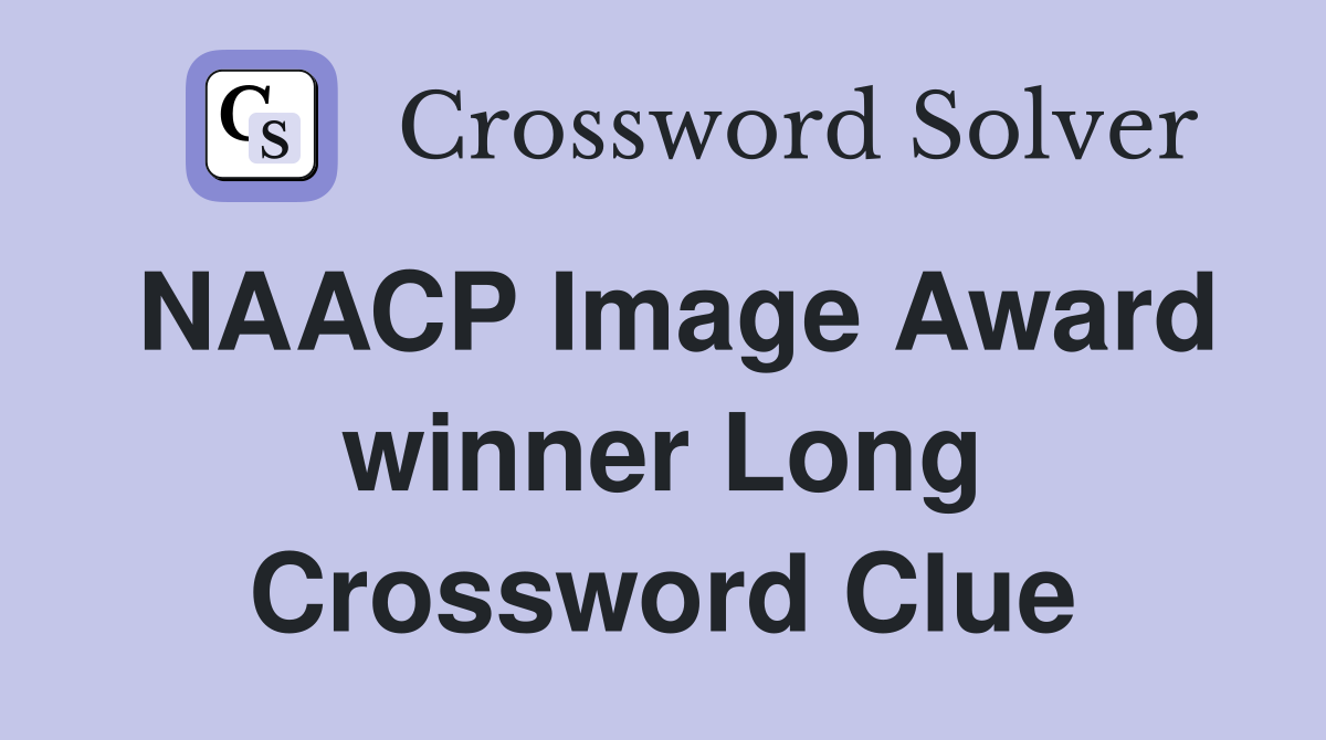 NAACP Image Award winner Long Crossword Clue