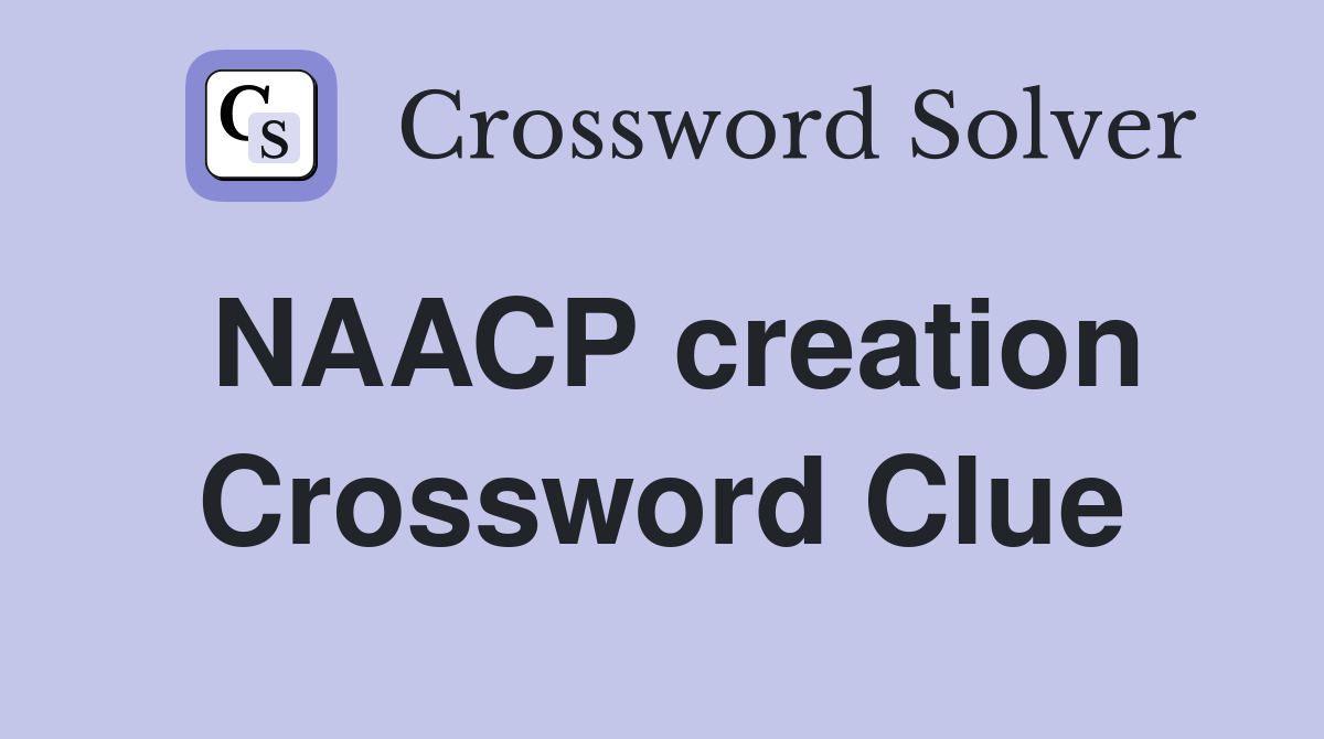 NAACP creation Crossword Clue