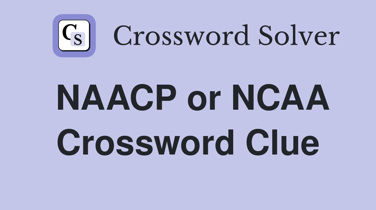 NAACP or NCAA Crossword Clue