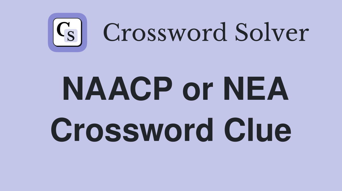 NAACP or NEA Crossword Clue