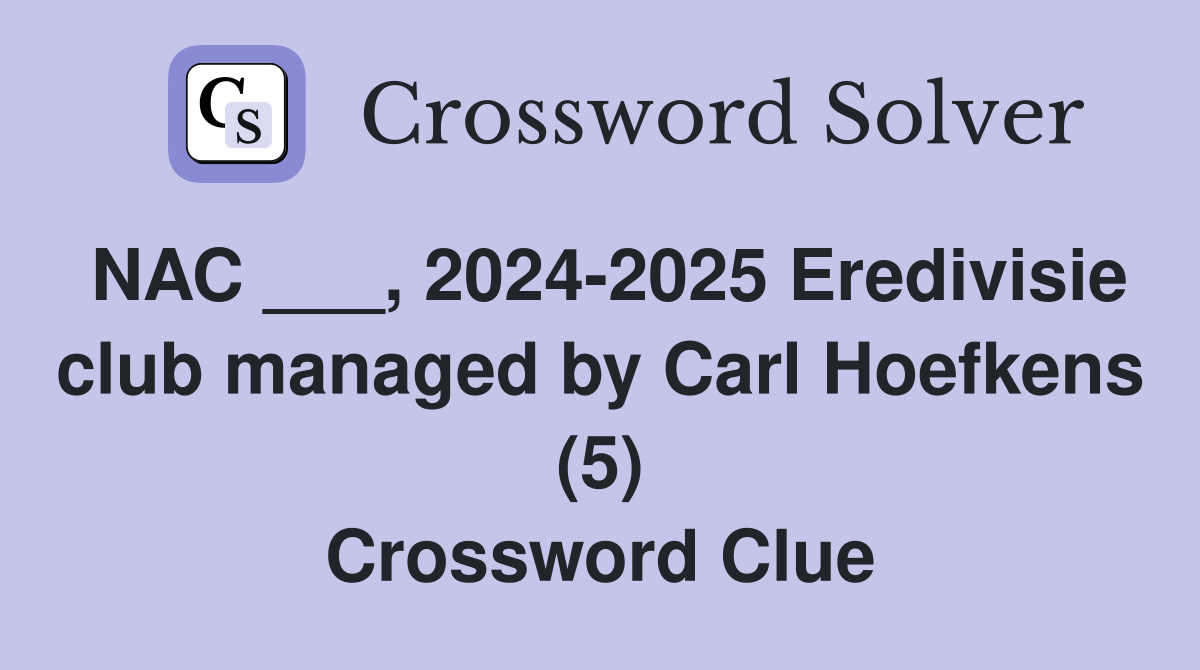 NAC ___, 2024-2025 Eredivisie club managed by Carl Hoefkens (5) Crossword Clue