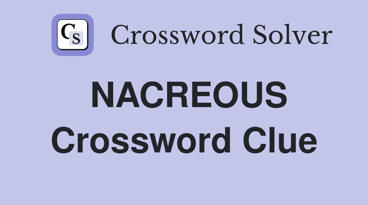 NACREOUS Crossword Clue