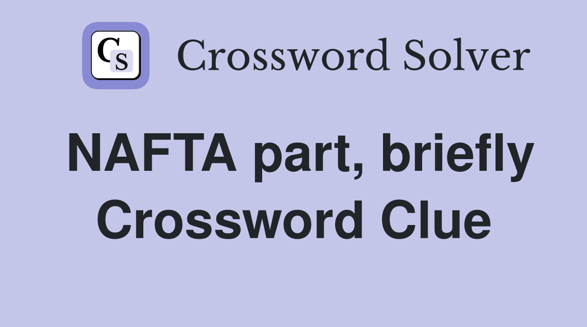 NAFTA part, briefly Crossword Clue