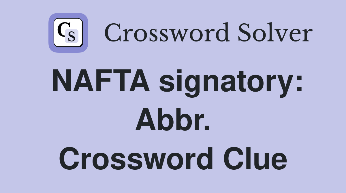 NAFTA signatory: Abbr. Crossword Clue