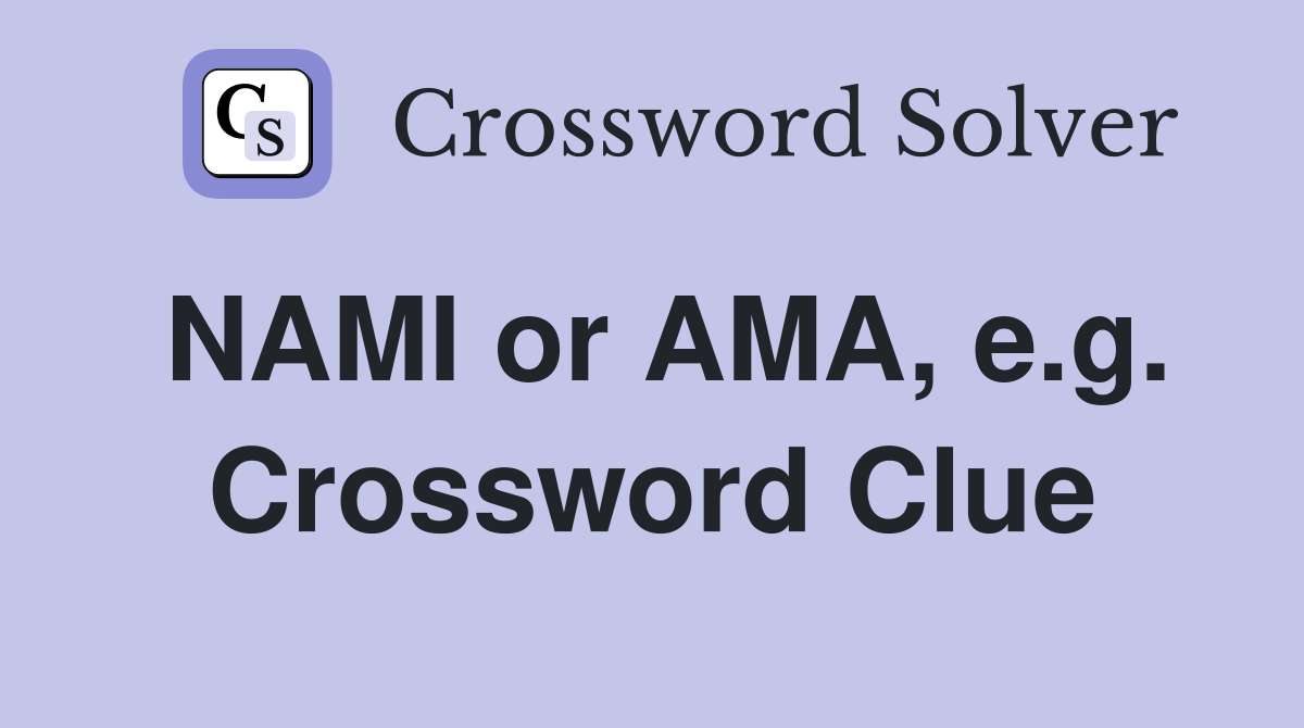 NAMI or AMA, e.g. Crossword Clue