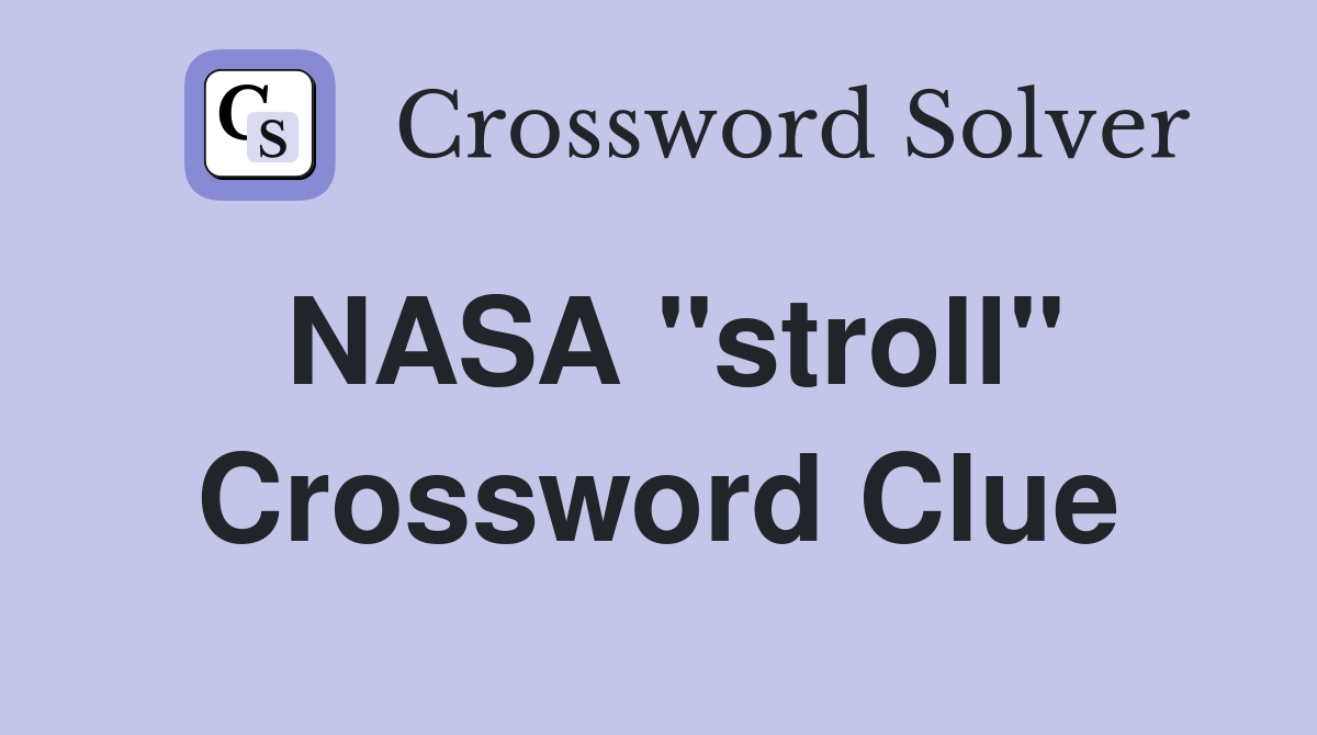 NASA "stroll" Crossword Clue