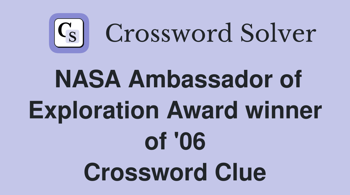 NASA Ambassador of Exploration Award winner of '06 Crossword Clue