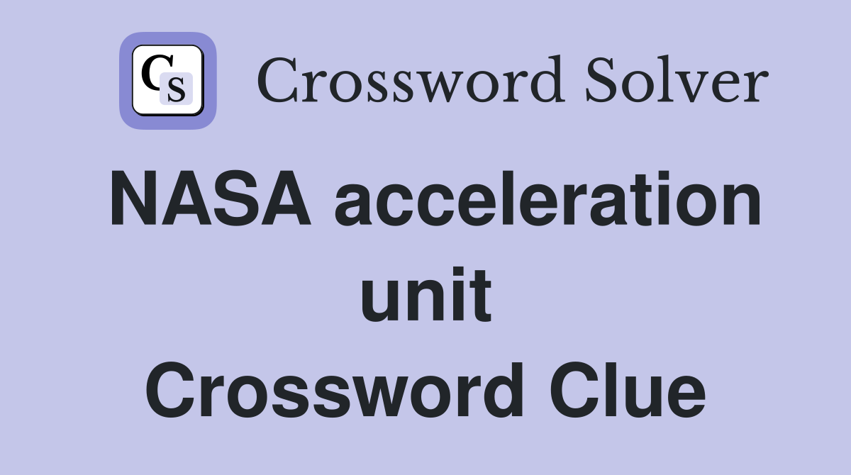 NASA acceleration unit Crossword Clue