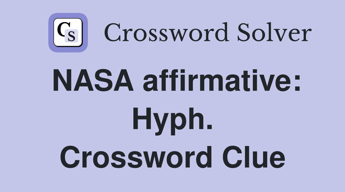 NASA affirmative: Hyph. Crossword Clue