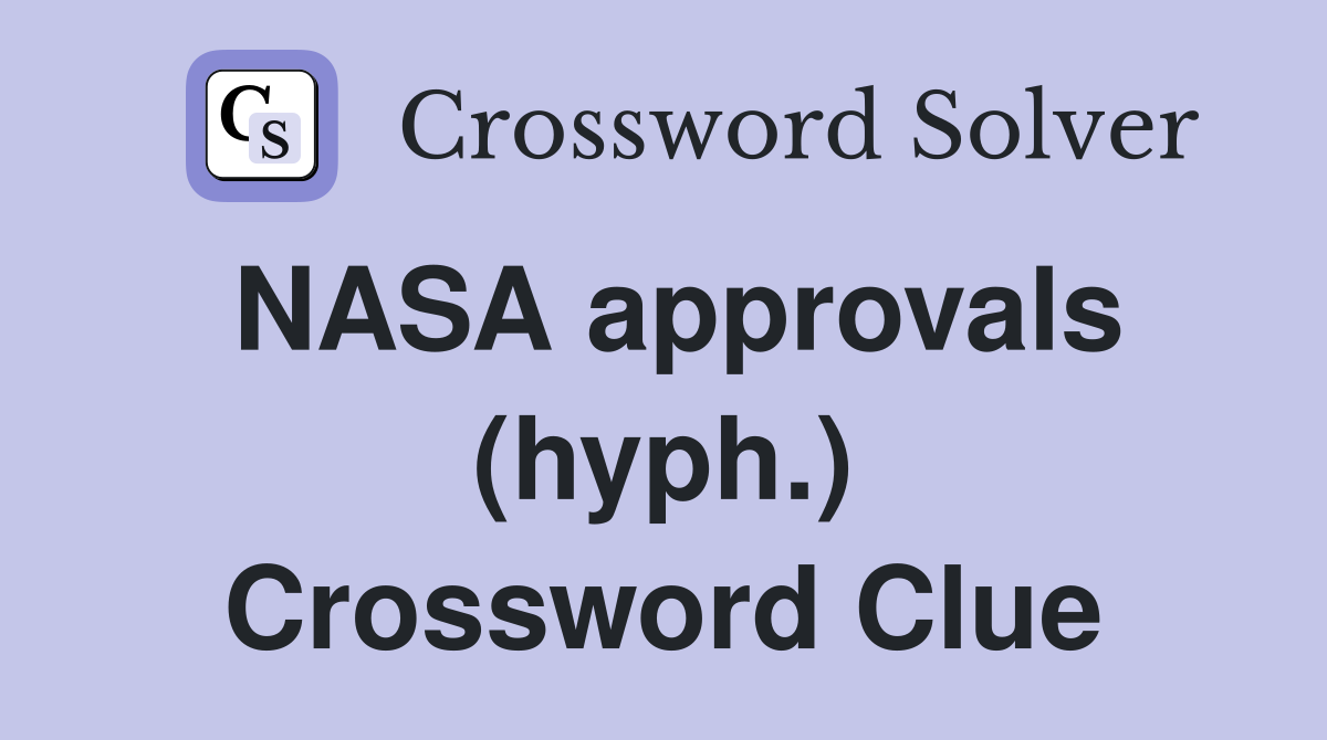 NASA approvals (hyph.) Crossword Clue