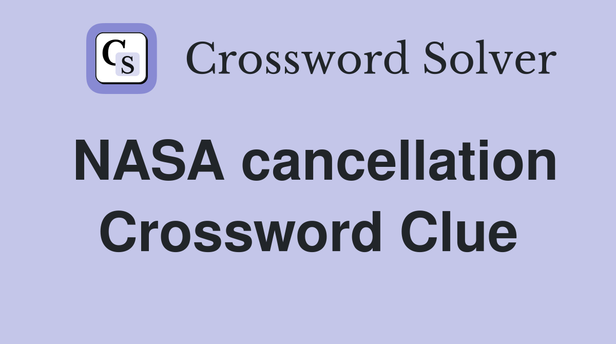 NASA cancellation Crossword Clue