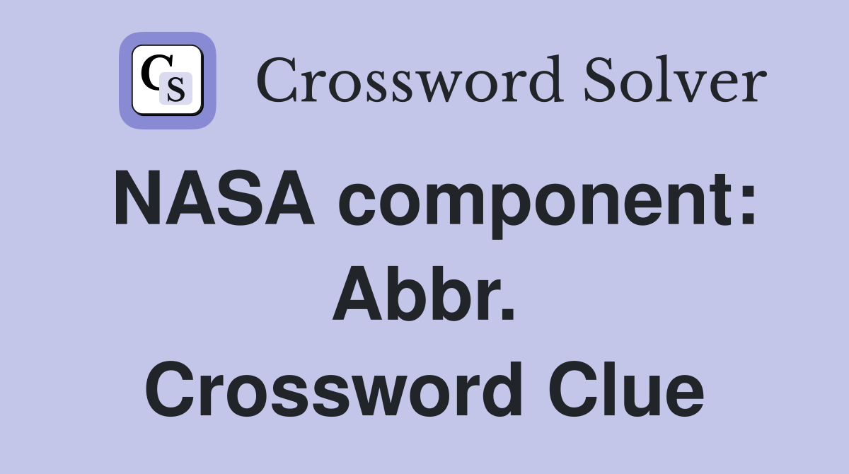 NASA component: Abbr. Crossword Clue