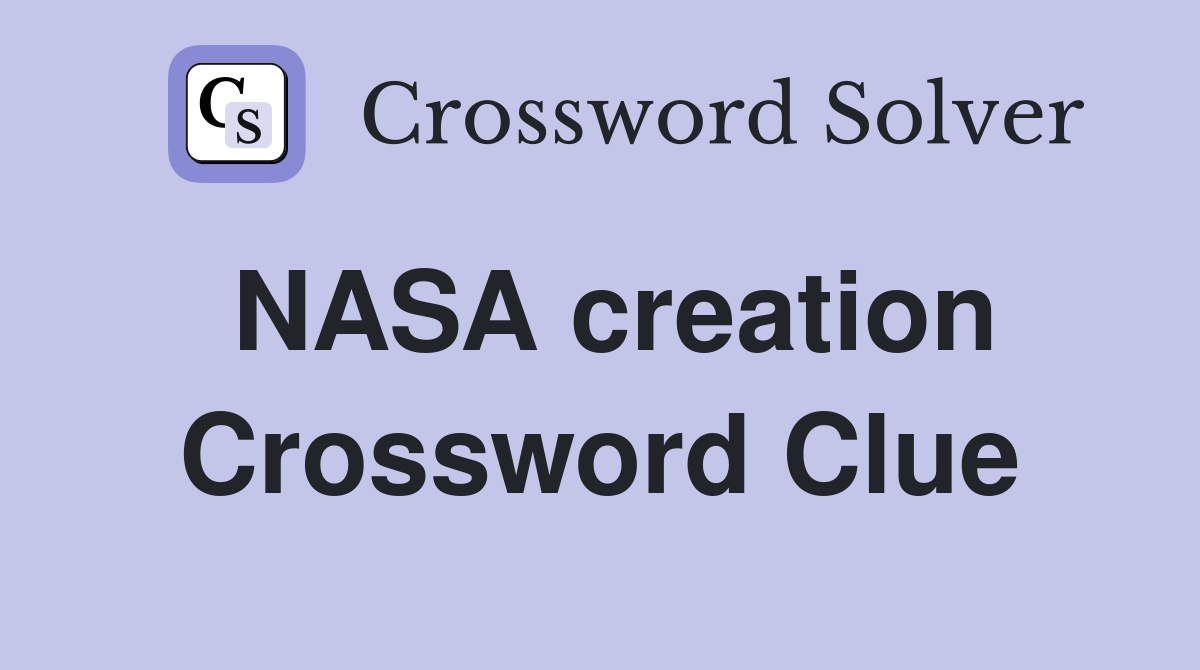 NASA creation Crossword Clue