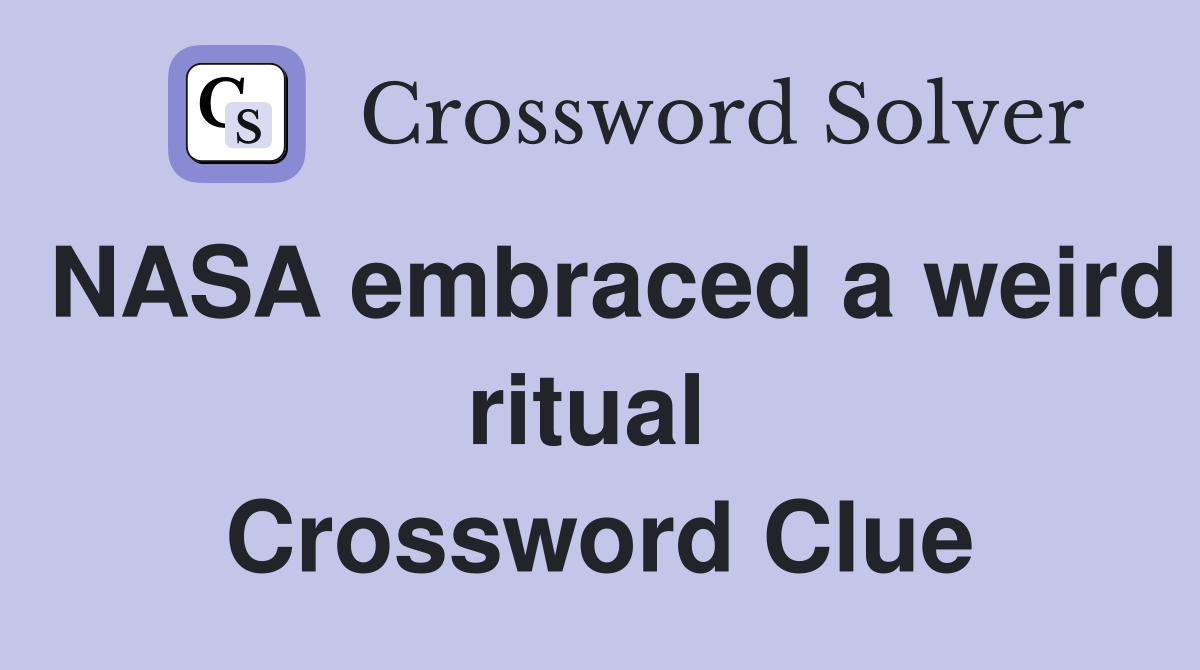NASA embraced a weird ritual  Crossword Clue