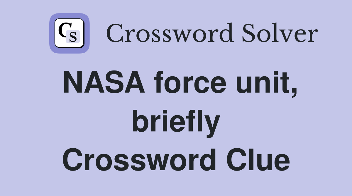 NASA force unit, briefly Crossword Clue