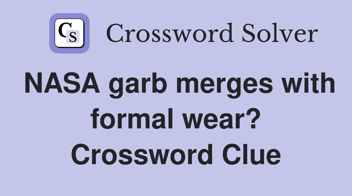 NASA garb merges with formal wear? Crossword Clue