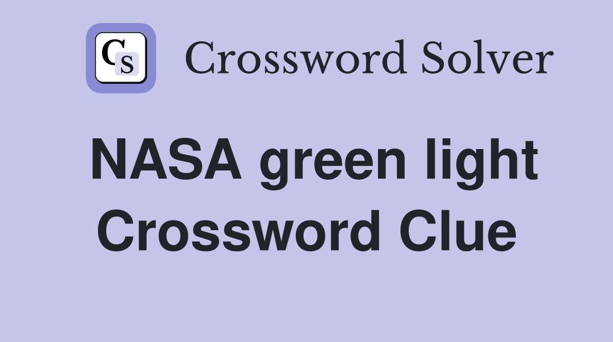 NASA green light Crossword Clue