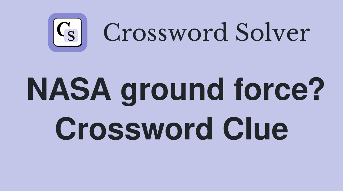 NASA ground force? Crossword Clue