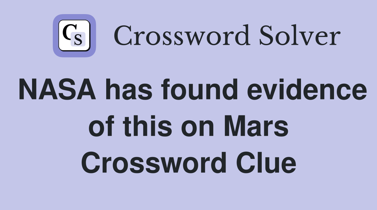 NASA has found evidence of this on Mars Crossword Clue