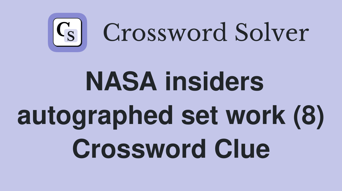 NASA insiders autographed set work (8) Crossword Clue