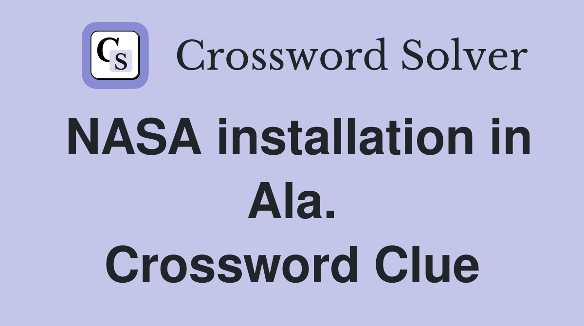 NASA installation in Ala. Crossword Clue