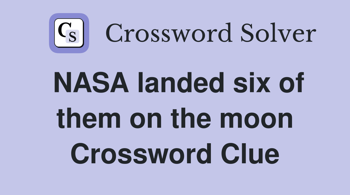 NASA landed six of them on the moon Crossword Clue