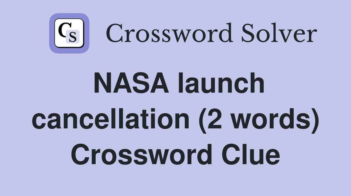 NASA launch cancellation (2 words) Crossword Clue