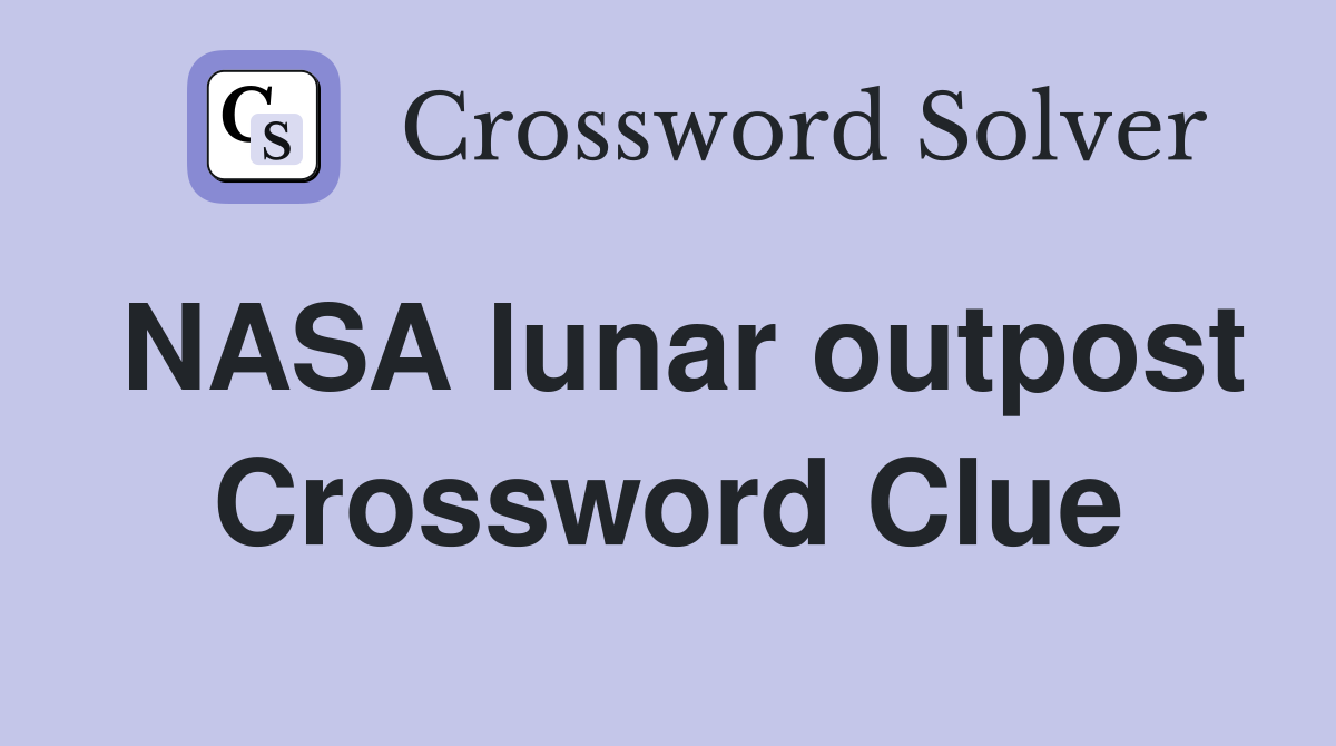 NASA lunar outpost Crossword Clue