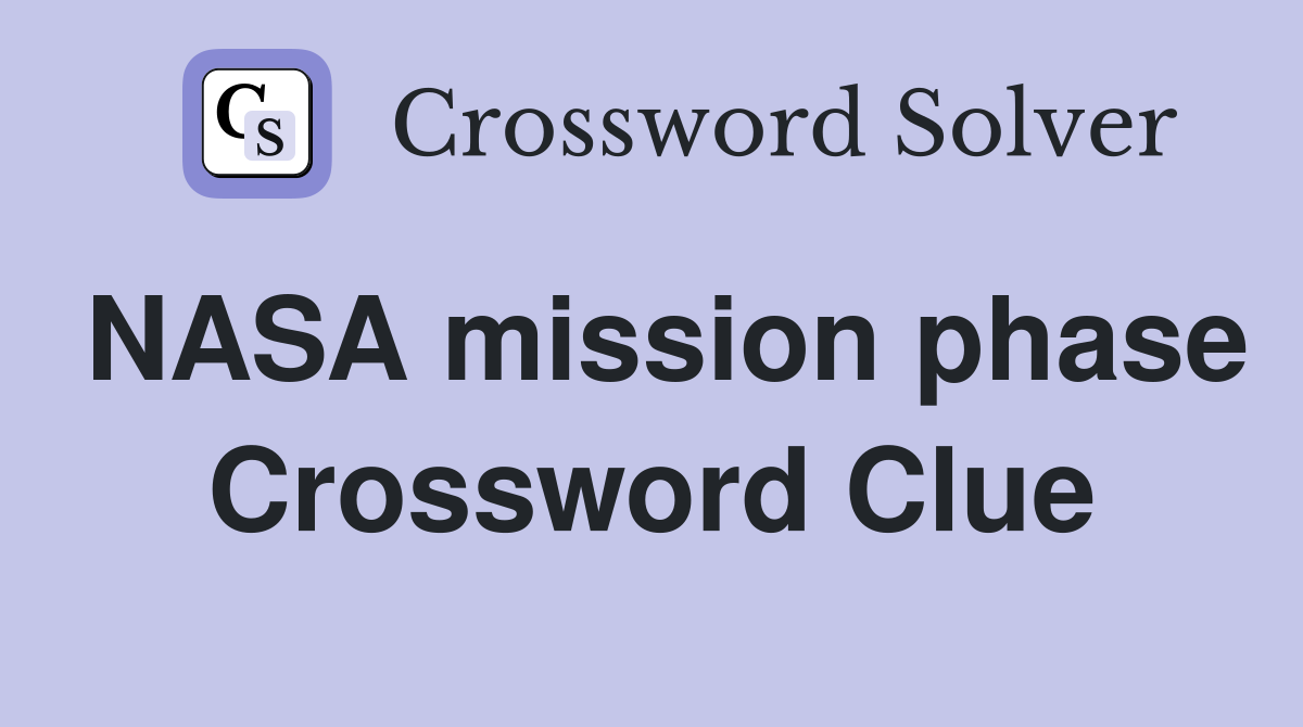 NASA mission phase Crossword Clue