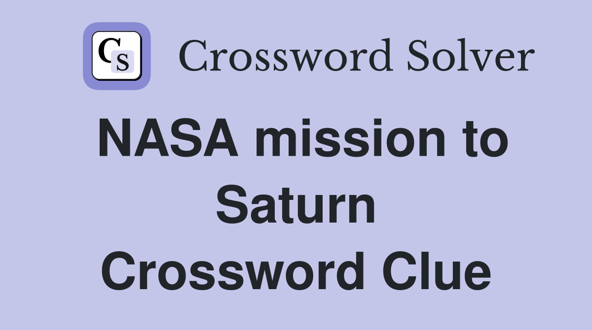 NASA mission to Saturn Crossword Clue