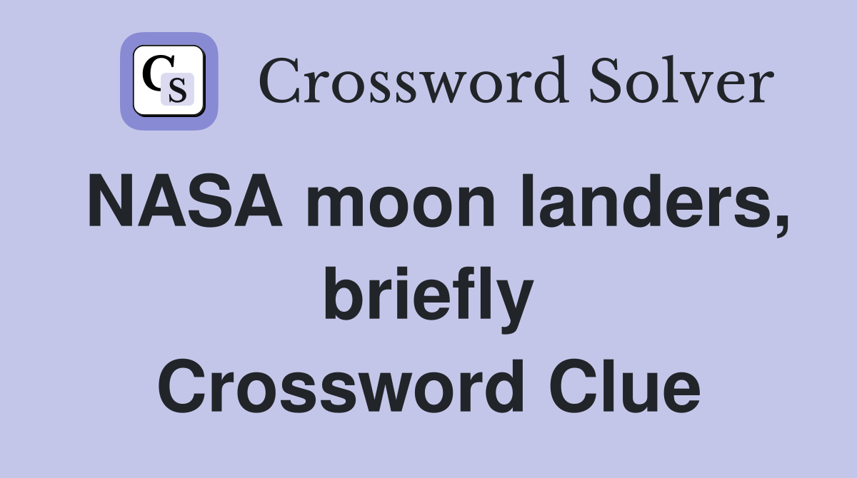 NASA moon landers, briefly Crossword Clue