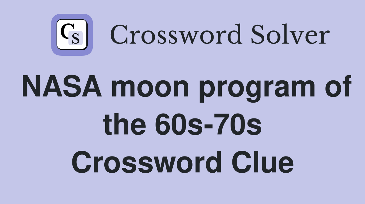 NASA moon program of the 60s-70s Crossword Clue