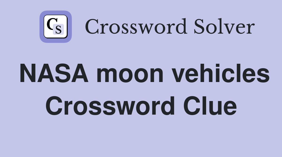 NASA moon vehicles Crossword Clue
