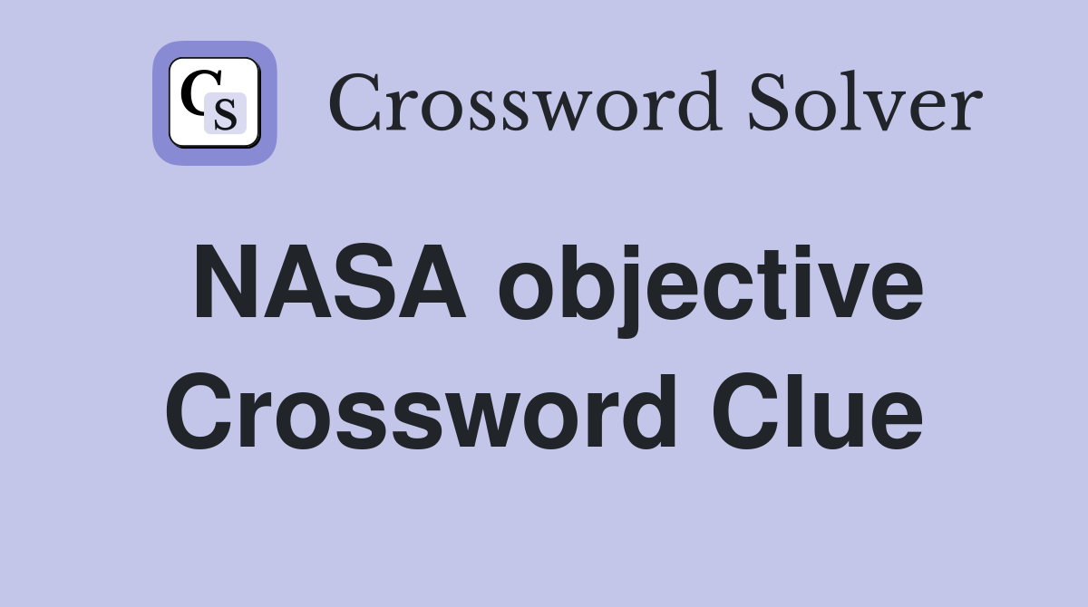 NASA objective Crossword Clue