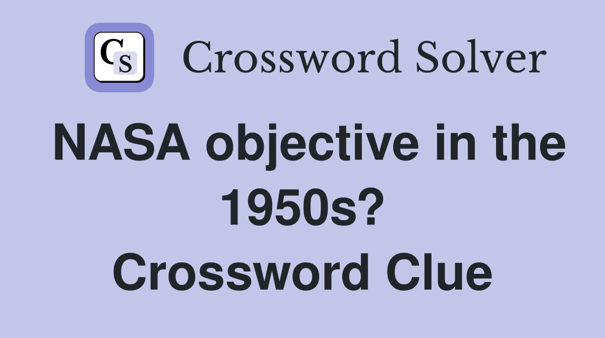 NASA objective in the 1950s? Crossword Clue