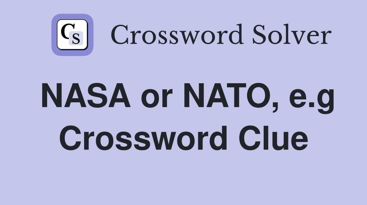 NASA or NATO, e.g Crossword Clue