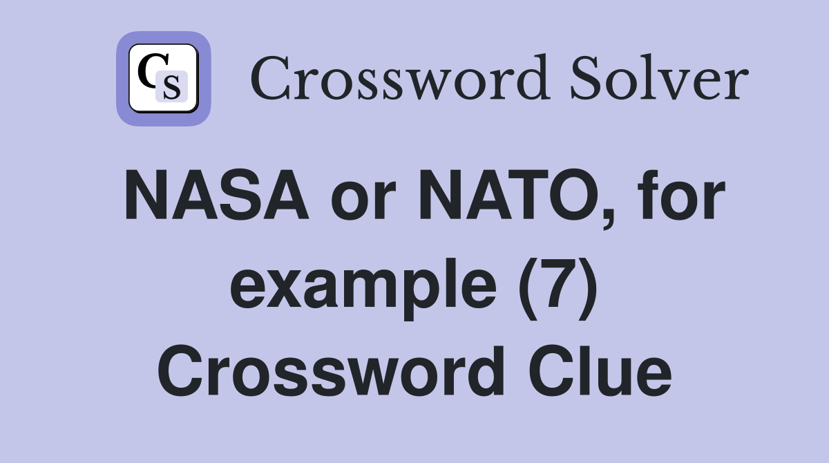 NASA or NATO, for example (7) Crossword Clue