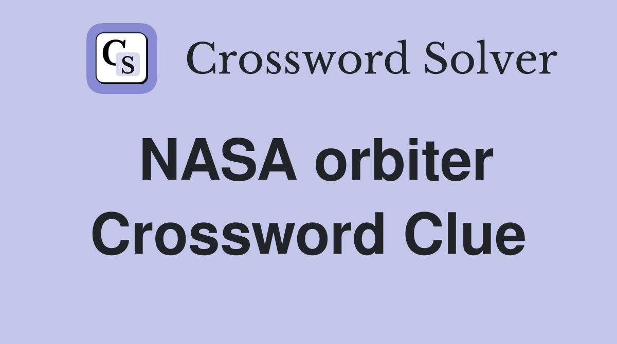 NASA orbiter Crossword Clue