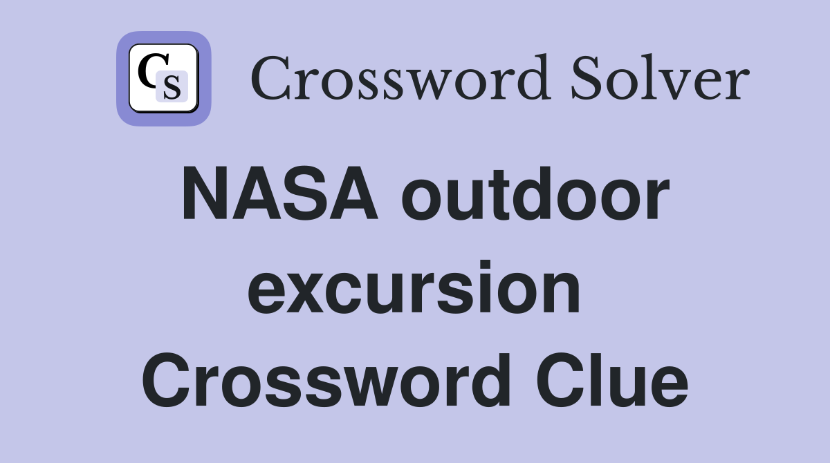 NASA outdoor excursion Crossword Clue