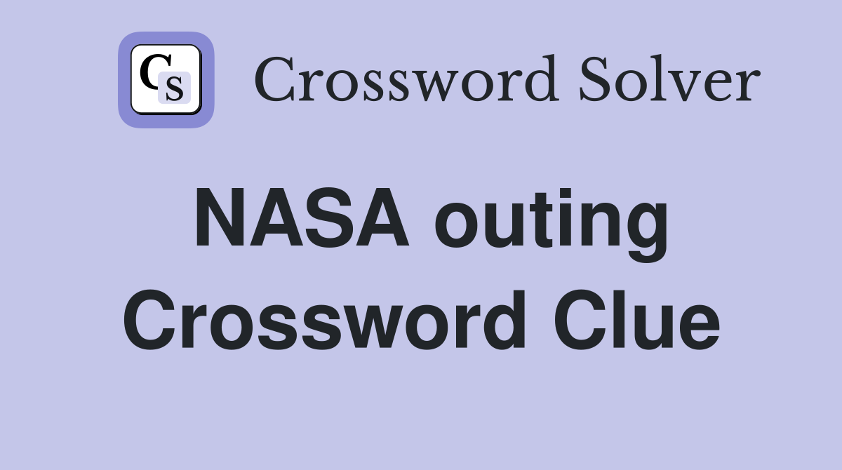 NASA outing Crossword Clue