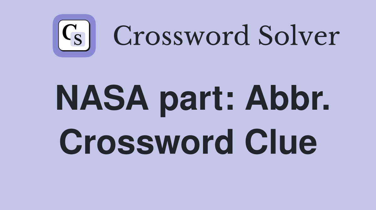 NASA part: Abbr. Crossword Clue