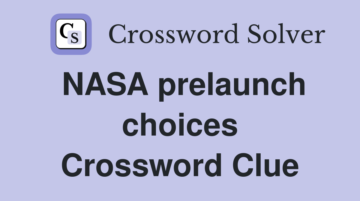 NASA prelaunch choices Crossword Clue